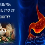 Ayurvedic Gas & Acidity_ How can Ayurveda Help_