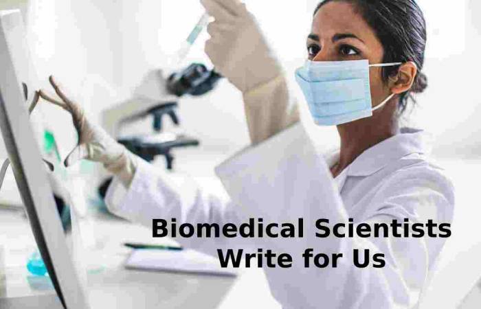 Biomedical Scientists Write for Us