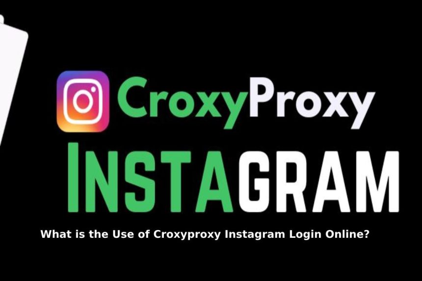 What is the Use of Croxyproxy Instagram Login Online_