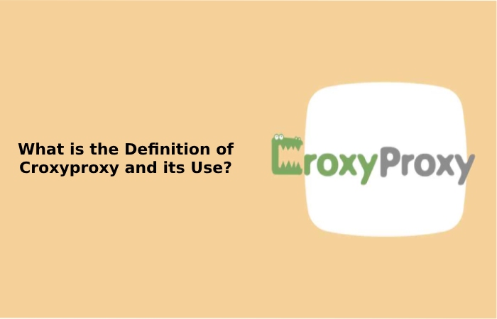 What is the definition of Croxyproxy and its Use_