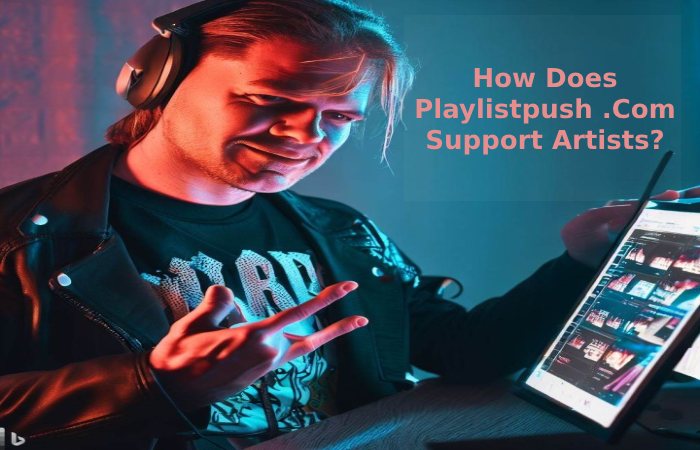 How Does Playlistpush .Com Support Artists