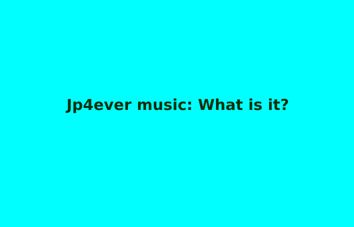 Jp4ever music_ What is it_