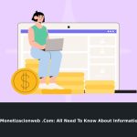 Monetizacionweb .Com All Need To Know About Information