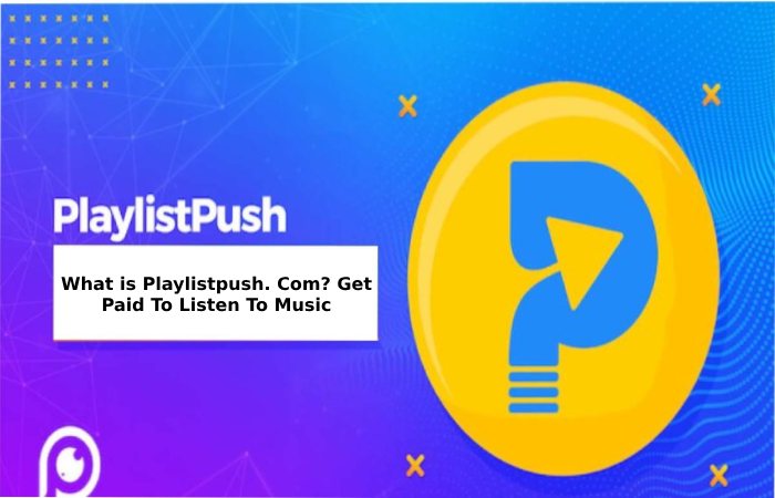 What is Playlistpush. Com_ Get Paid To Listen To Music