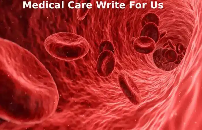 Medical Care Write For Us