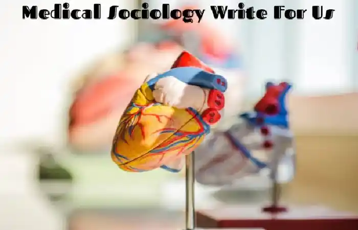 Medical Sociology Write For Us And Guest Post