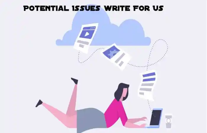 Potential Issues Write For Us