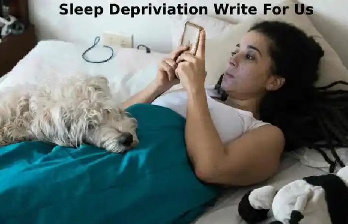 Sleep Deprivation Write For Us 