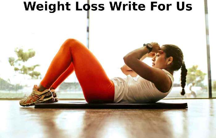 Why to Write for Us Health Cares World – Weight Loss Write for Us